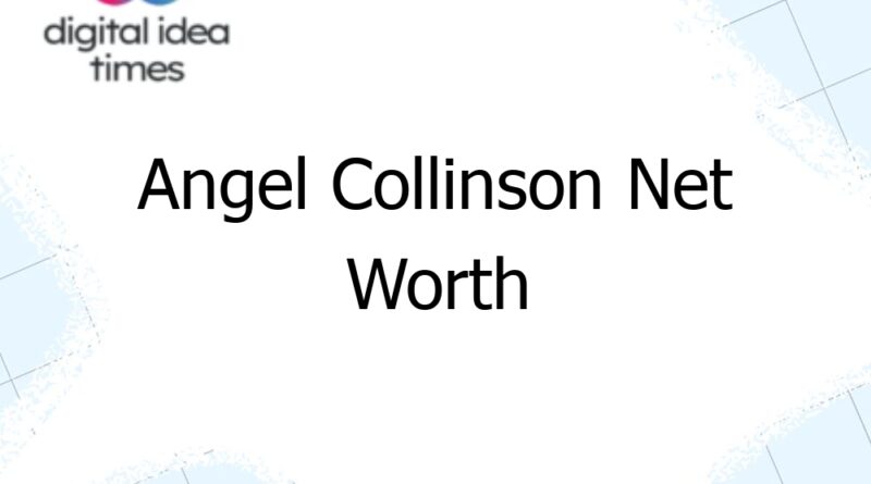 angel collinson net worth 10141