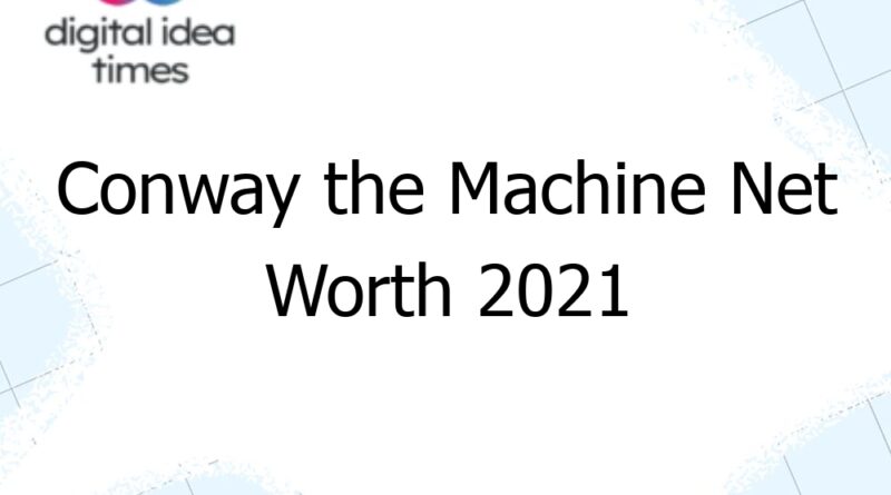 conway the machine net worth 2021 10501