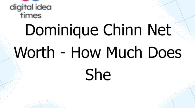 dominique chinn net worth how much does she earn from model endorsement deals 10621