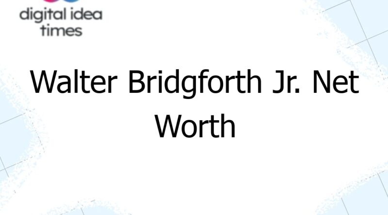 walter bridgforth jr net worth 7859