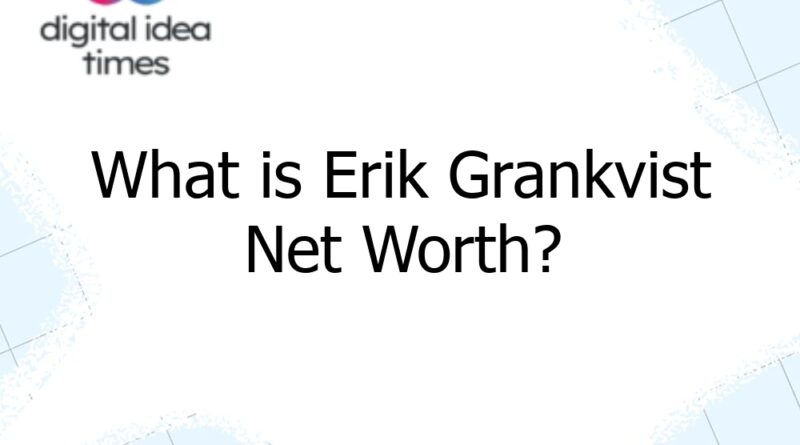 what is erik grankvist net worth 10719