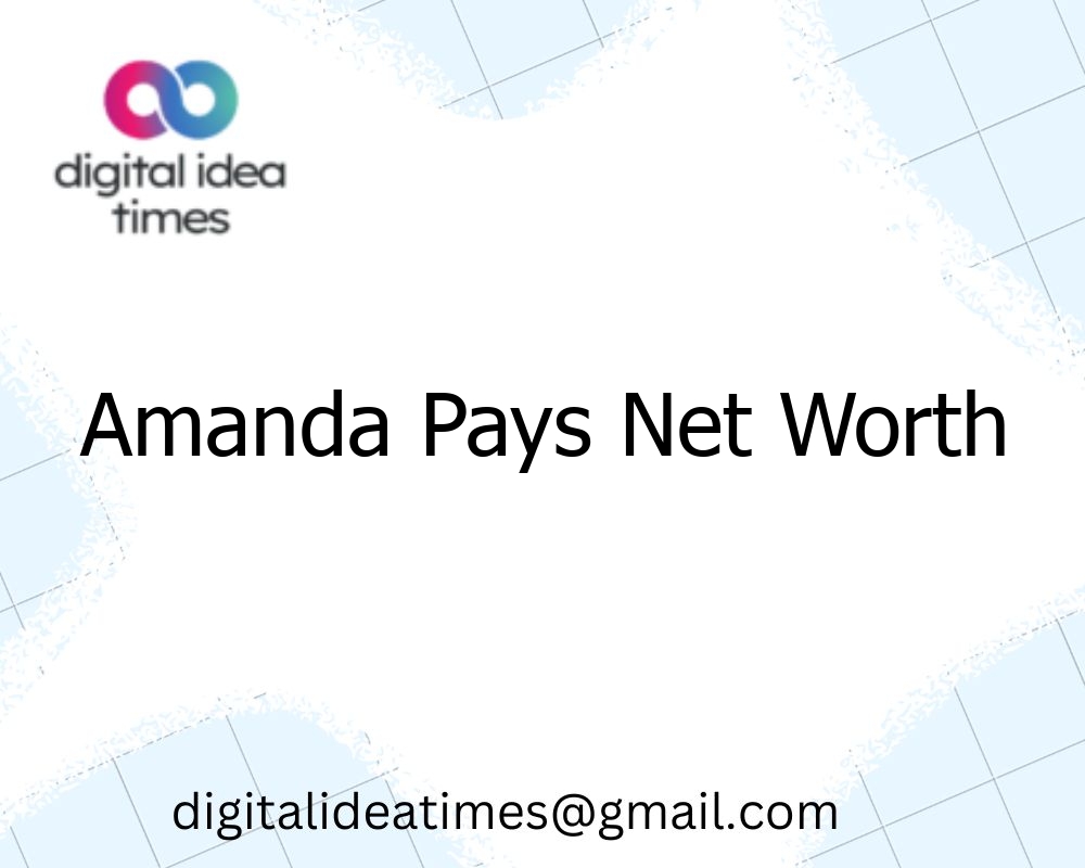 Amanda Pays Net Worth - digital idea times