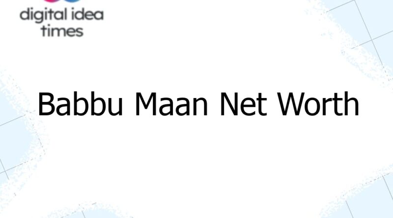 babbu maan net worth 12461