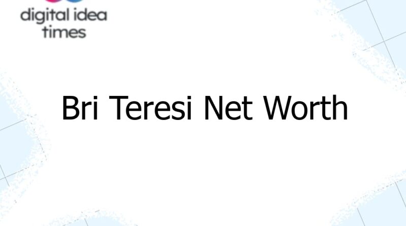 bri teresi net worth 12591