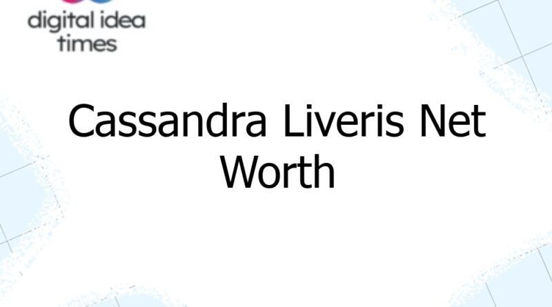 cassandra liveris net worth 12679