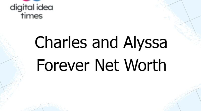 charles and alyssa forever net worth 12701