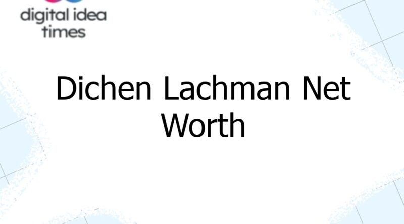 dichen lachman net worth 12973
