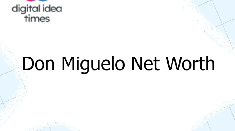 don miguelo net worth 12993
