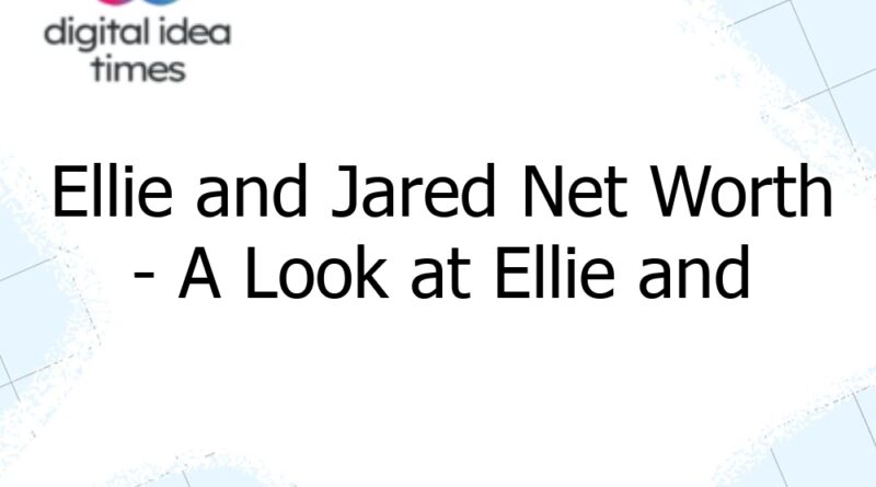 ellie and jared net worth a look at ellie and jareds youtube channel 13065