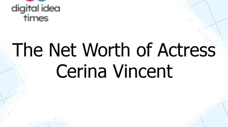 the net worth of actress cerina vincent 12689
