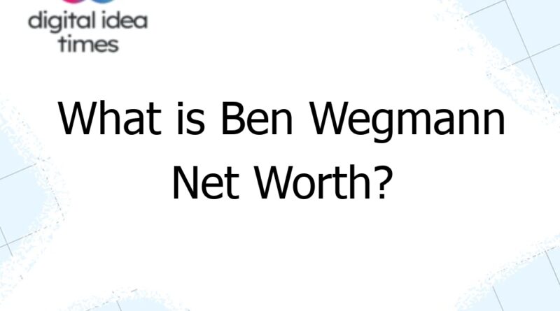 what is ben wegmann net worth 12503