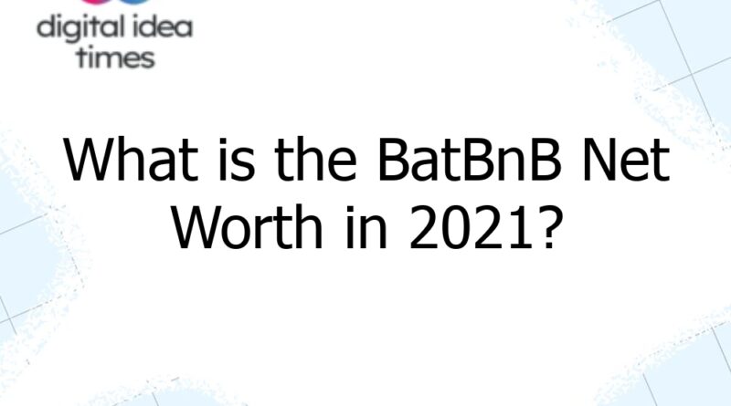 what is the batbnb net worth in 2021 12485